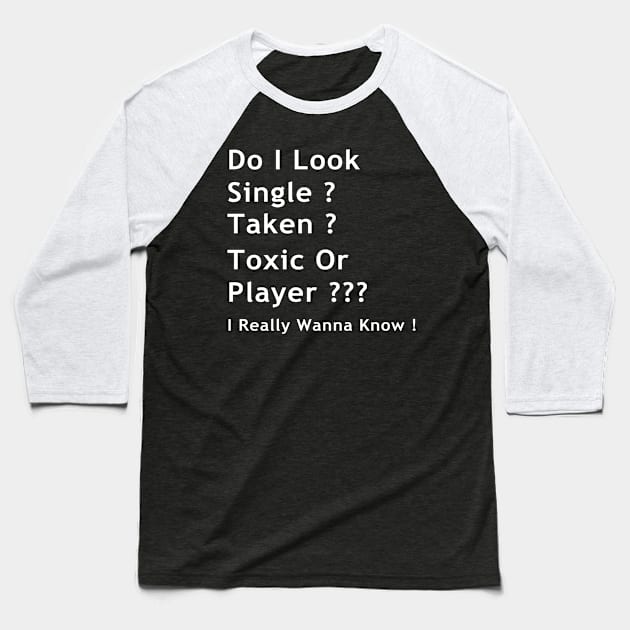 do i look single, taken, toxic or player !!! i really wanna know Baseball T-Shirt by GodiesForHomies